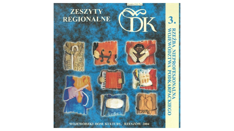 Zeszyty Regionalne : rzeźba nieprofesjonalna województwa podkarpackiego. 2004, nr 3